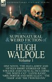 The Collected Supernatural and Weird Fiction of Hugh Walpole-Volume 1: One Novel 'The Old Ladies' and Fifteen Short Stories of the Strange and Unusual