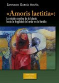 &quote;Amoris laetitia&quote; : la misión creativa de la Iglesia hacia la fragilidad del amor en la familia