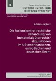 Die fusionskontrollrechtliche Behandlung von Immaterialgueterrechtsakquisitionen im US-amerikanischen, europaeischen und deutschen Recht (eBook, PDF)