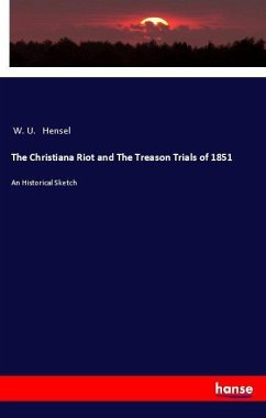 The Christiana Riot and The Treason Trials of 1851 - Hensel, W. U.