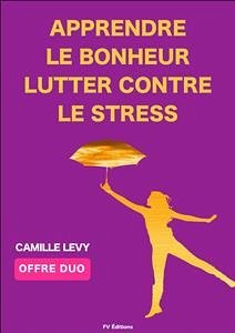 Apprendre le Bonheur + Lutter contre le stress (Offre Duo) (eBook, ePUB) - Levy, Camille