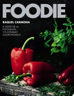 Foodie : el festín de la fotografía y el estilismo gastronómico - Carmona Romero, Raquel