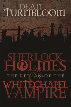 Sherlock Holmes and The Return of The Whitechapel Vampire (eBook, ePUB) - Turnbloom, Dean P.