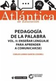Pedagogía de la palabra : enseñar lenguaje para aprender a comunicar(se). Volumen II