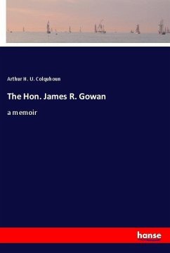 The Hon. James R. Gowan - Colquhoun, Arthur H. U.