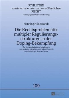 Die Rechtsproblematik multipler Regulierungsstrukturen in der Doping-Bekaempfung (eBook, PDF) - Hildebrandt, Henning