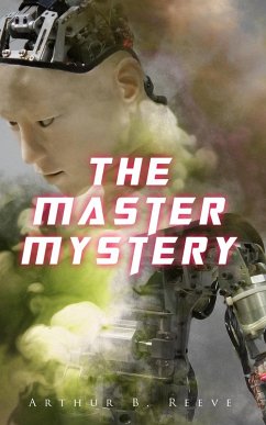 The Master Mystery (eBook, ePUB) - Reeve, Arthur B.