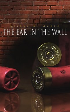 The Ear in the Wall (eBook, ePUB) - Reeve, Arthur B.