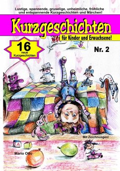 Kurzgeschichten für Kinder und Erwachsene Nr. 2: Lustige, spannende, fröhliche und entspannende Kurzgeschichten und Märchen! (eBook, ePUB) - Otto, Mario
