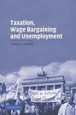 Taxation, Wage Bargaining, and Unemployment (eBook, ePUB) Taxation, Wage Bargaining, and Unemployment (eBook, ePUB)