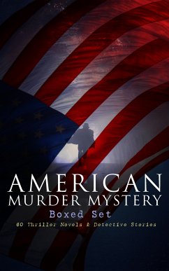 AMERICAN MURDER MYSTERY Boxed Set: 60 Thriller Novels & Detective Stories (eBook, ePUB) - Reeve, Arthur B.