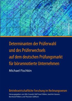 Determinanten der Prueferwahl und des Prueferwechsels auf dem deutschen Pruefungsmarkt fuer boersennotierte Unternehmen (eBook, PDF) - Fischkin, Michael