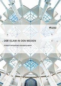 Der Islam in den Medien. Stereotypisierung von Muslimen? (eBook, ePUB)