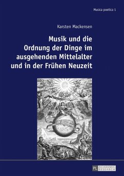 Musik und die Ordnung der Dinge im ausgehenden Mittelalter und in der Fruehen Neuzeit (eBook, ePUB) - Karsten Mackensen, Mackensen