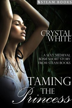 Cover Taming the Princess - A Sexy Medieval BDSM Short Story from Steam Books (eBook, ePUB)