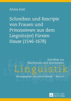 Schreiben und Rescripte von Frauen und Princessinen aus dem Liegnitz(er) Fuersten Hause (1546-1678) (eBook, ePUB) - Anna Just, Just