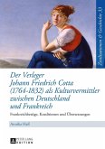 Der Verleger Johann Friedrich Cotta (1764-1832) als Kulturvermittler zwischen Deutschland und Frankreich (eBook, ePUB)
