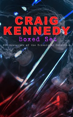 CRAIG KENNEDY Boxed Set: 40+ Mysteries of the Scientific Detective (eBook, ePUB) - Reeve, Arthur B.