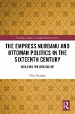 The Empress Nurbanu and Ottoman Politics in the Sixteenth Century (eBook, PDF)