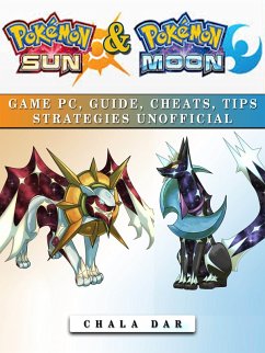 Pokemon Sun & Pokemon Moon Game Pc, Guide, Cheats, Tips Strategies Unofficial (eBook, ePUB) - Dar, Chala