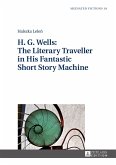 H. G. Wells: The Literary Traveller in His Fantastic Short Story Machine (eBook, ePUB)