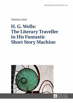 H. G. Wells: The Literary Traveller in His Fantastic Short Story Machine (eBook, ePUB) - Halszka Lelen, Lelen