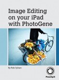 Image Editing on your iPad with PhotoGene (eBook, ePUB)