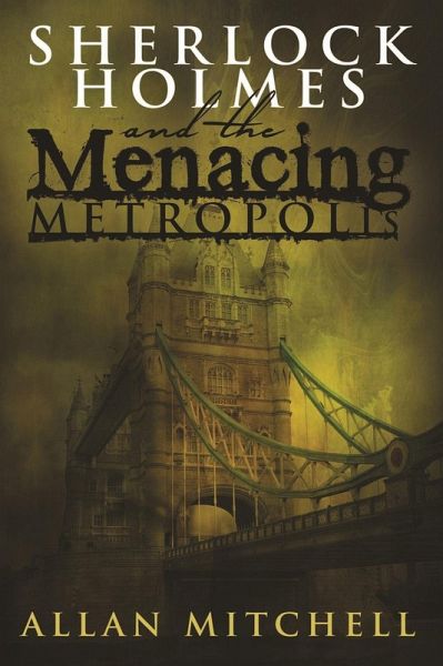 Sherlock Holmes and The Menacing Metropolis (eBook, PDF) Sherlock Holmes and The Menacing Metropolis (eBook, PDF)