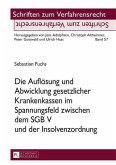 Die Aufloesung und Abwicklung gesetzlicher Krankenkassen im Spannungsfeld zwischen dem SGB V und der Insolvenzordnung (eBook, PDF)