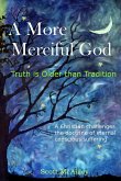 A More Merciful God: Truth is Older than Tradition (Challenging Tradition, #2) (eBook, ePUB)