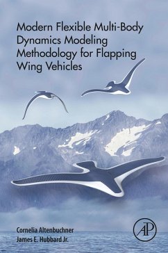 Modern Flexible Multi-Body Dynamics Modeling Methodology for Flapping Wing Vehicles (eBook, ePUB) - Altenbuchner, Cornelia; Hubbard, Jr. James E