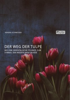 Der Weg der Tulpe. Wie eine orientalische Pflanze zum Symbol der Niederlande wurde (eBook, ePUB)