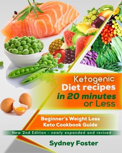 Ketogenic Diet Recipes in 20 Minutes or Less:: Beginner's Weight Loss Keto Cookbook Guide (Keto Diet Coach) (eBook, ePUB) - Foster, Sydney