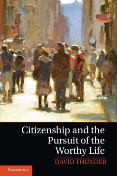 Citizenship and the Pursuit of the Worthy Life (eBook, ePUB) - Thunder, David