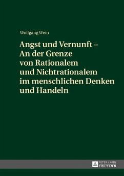 Angst und Vernunft - An der Grenze von Rationalem und Nichtrationalem im menschlichen Denken und Handeln (eBook, ePUB) - Wolfgang Wein, Wein
