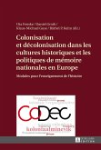 Colonisation et decolonisation dans les cultures historiques et les politiques de memoire nationales en Europe (eBook, ePUB)