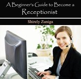 Beginner's Guide to Become a Receptionist, A (eBook, PDF) Beginner's Guide to Become a Receptionist, A (eBook, PDF)