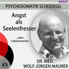 Angst als Seelenfresser...oder Lebenswecker (MP3-Download) - Dr. med. Maurer, Wolf-Jürgen