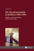 Die Ursulinenschule in Koblenz 1902-1950 (eBook, PDF)