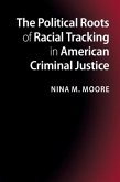 Political Roots of Racial Tracking in American Criminal Justice (eBook, PDF)