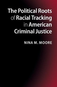 Political Roots of Racial Tracking in American Criminal Justice (eBook, PDF) - Moore, Nina M.