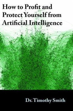 How to Profit and Protect Yourself from Artificial Intelligence (eBook, ePUB) - Smith, Timothy J
