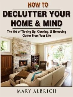 How to Declutter Your Home & Mind (eBook, ePUB) - Albrich, Mary