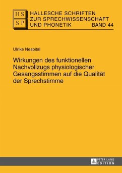 Wirkungen des funktionellen Nachvollzugs physiologischer Gesangsstimmen auf die Qualitaet der Sprechstimme (eBook, PDF) - Nespital, Ulrike