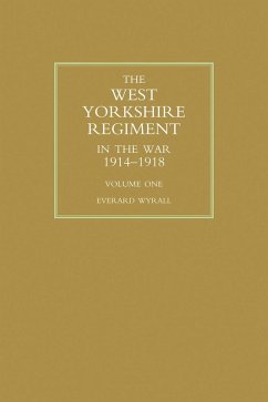 West Yorkshire Regiment in the War 1914-1918 Vol 1 (eBook, PDF) - Wyrall, Everard