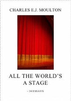 ALL THE WORLD'S A STAGE - Moulton, Charles E.J.
