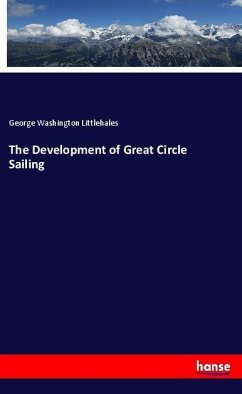 The Development of Great Circle Sailing - Littlehales, George Washington