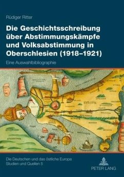 Die Geschichtsschreibung ueber Abstimmungskaempfe und Volksabstimmung in Oberschlesien (1918-1921) (eBook, PDF) - Ritter, Rudiger