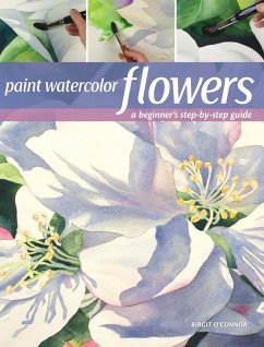 Paint Watercolor Flowers (eBook, ePUB) - O'Connor, Birgit