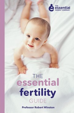 The Essential Fertility Guide (eBook, ePUB) - Winston, Robert; The Essential Parent Company The Essential Fertility Guide (eBook, ePUB) - Winston, Robert; The Essential Parent Company